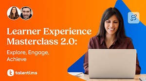 Learner Experience Masterclass 2.0: Explore, Engage, Achieve