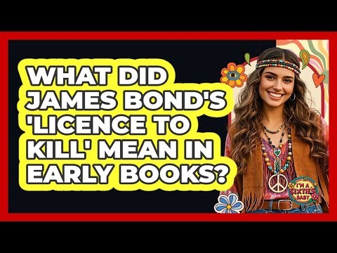 What Did James Bond's 'licence To Kill' Mean In Early Books? - I'm a 60s Baby