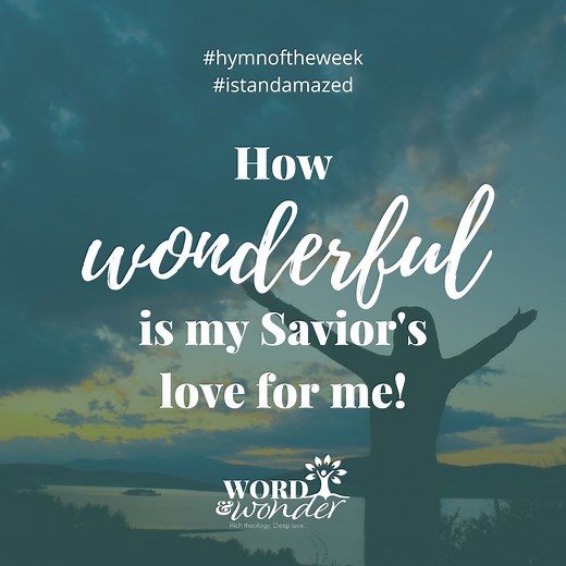 My Savior's Love (How Marvelous) | Hymn of the Week - Word & Wonder