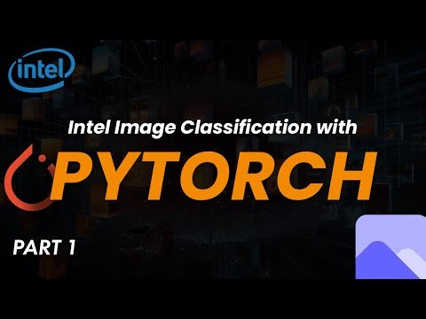 Data Science Project | Part 1 | Intel Image Classification with PyTorch