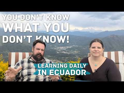 The Expat Knowledge Gap: Things You Don't Know You Don't Know in Ecuador!