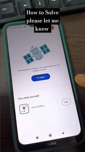 Authentication is required. You need to sign in your account / Something went to wrong #Playstore