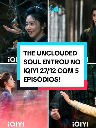 The Unclouded Soul: Novos Episódios Disponíveis no IQIYI