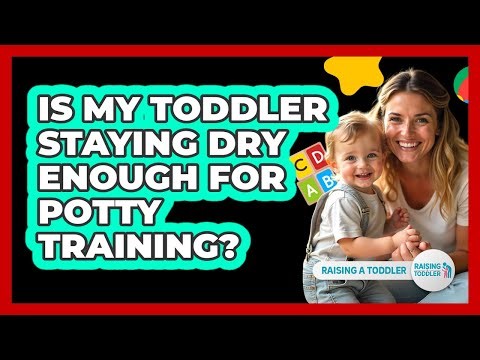 Is My Toddler Staying Dry Enough For Potty Training?