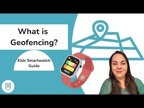 What is Geofencing? Kids Smartwatch Guide