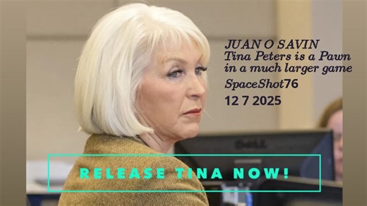 JUAN O SAVIN- Tina is a Pawn in a much larger game- SpaceShot76 12 7 2025
