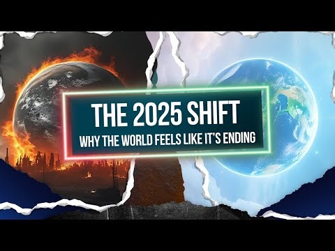 2025 Shift Why the World Feels Like It’s Ending and Why That’s a Good Thing.