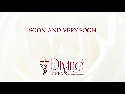 Soon And Very Soon, We Are Going To See The King Song Lyrics Video - Divine Hymns