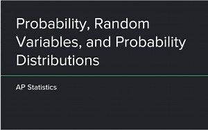 AP Stats Unit 4: Probability, Random Variables, and Probability Distributions