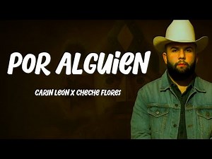 Carín León & Cheche Flores - Por Alguien (LETRAS)🎵