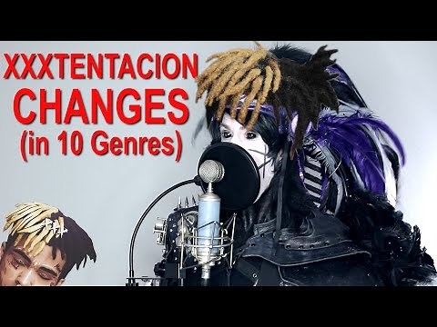 XXXTENTACION - Changes (Performed in 10 Genres)