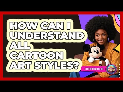 How Can I Understand All Cartoon Art Styles? - Cartoon Fan Club
