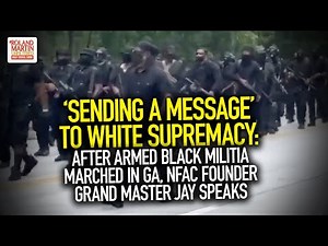 'Sending A Message' To White Supremacy: After Armed Black Militia Marched In GA, NFAC Founder Speaks