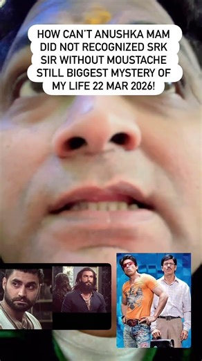 HOW CAN’T ANUSHKA MAM DID NOT RECOGNIZED SRK SIR WITHOUT MOUSTACHE STILL BIGGEST MYSTERY OF MY LIFE