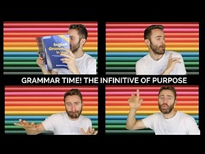 Grammar Time! Infinitive of Purpose