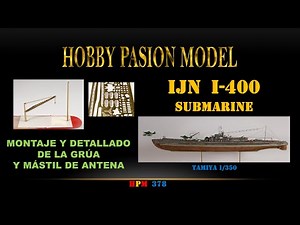 IJN I-400 SUBMARINE: ASSEMBLY AND DETAILING OF THE CRANE AND MAST FOR THE BOX ANTENNA.