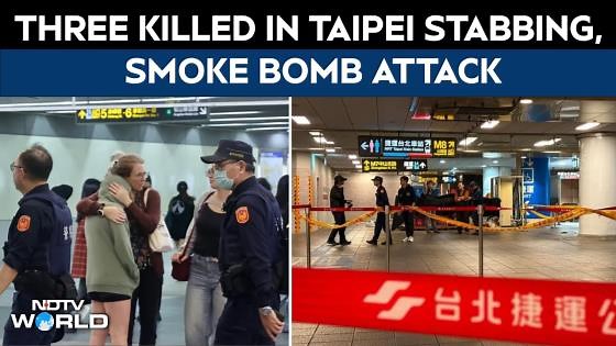3 killed in smoke grenade, knife attack in Taiwan metro stations