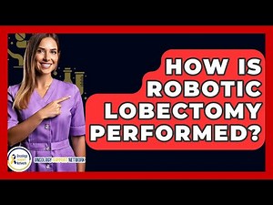 How Is Robotic Lobectomy Performed? - Oncology Support Network