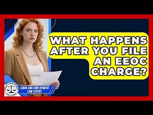 What Happens After You File an EEOC Charge? | Labor and Employment Law Expert News