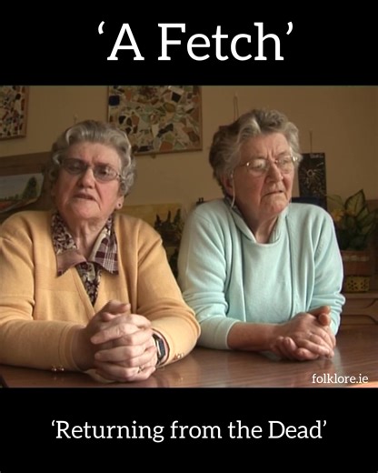 A Fetch - A Person Returning After Death Someone on the page just reminded me of the term ‘ a fetch’ and I said I’d share this with you. They are two ‘fetch' stories that I recorded in Wexford and Tipperary back in 2006/2007. Growing up in Wexford, my late mother had great stories about fetches. For us, a 'fetch' was the word we used for a ghost like figure who returned in the form of an identical likeness of someone who was dead. This fetch folklore also travelled to parts of rural Newfoundland