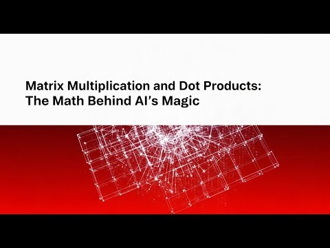 Matrix Multiplication & Dot Products Explained – The Math Behind AI’s Magic