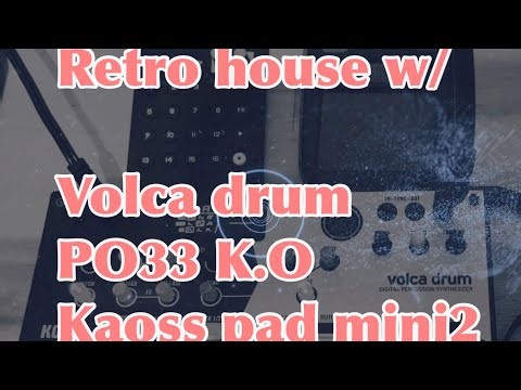 Retro house w/ volca drum, po33 KO, Kaoss pad mini2