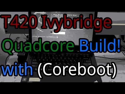 Revisting the T420! (Quad Core Ivybridge & Coreboot)