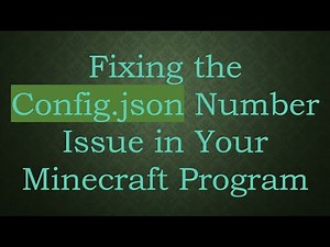 Fixing the Config.json Number Issue in Your Minecraft Program