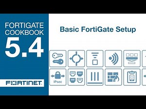 FortiGate Cookbook - Basic FortiGate Setup (5.4) Video