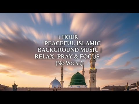 1 Hour Peaceful Islamic Background Music | Relax, Pray & Focus (No Vocal)