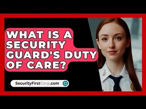 What Is A Security Guard's Duty Of Care? - SecurityFirstCorp.com