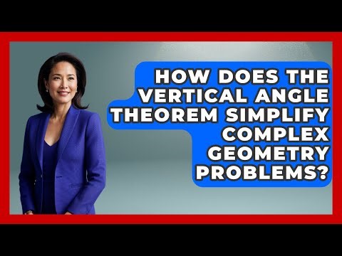 How Does The Vertical Angle Theorem Simplify Complex Geometry Problems? - All About Geometry