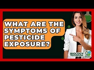 What Are The Symptoms Of Pesticide Exposure? - Biology For Everyone