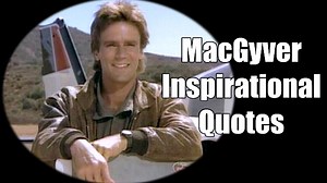 44 Inspirational MacGyver Quotes For Knowledge And Resourcefulness