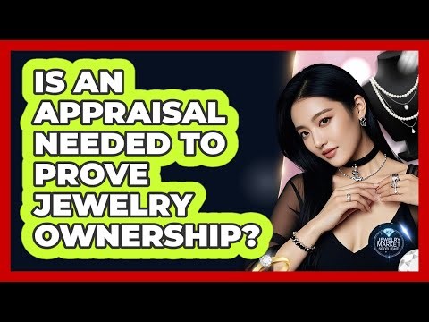 Is An Appraisal Needed To Prove Jewelry Ownership?