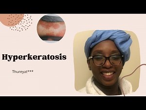Living With Hyperkeratosis - types, causes and treatments