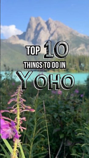 🏔️ Top 10 Things to Do in Yoho National Park, British Columbia 🇨🇦