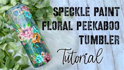 Create a Beautiful Speckle Paint Peekaboo Floral Tumbler