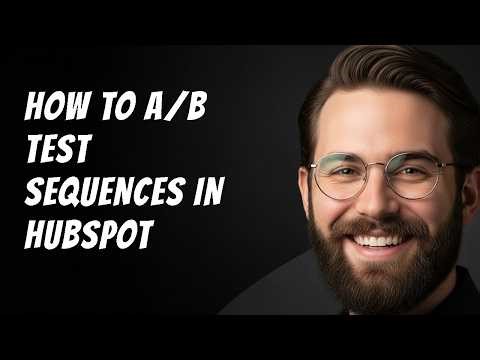 How to A B Test Sequences in HubSpot