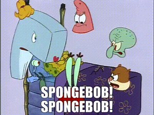 SpongeBob! SpongeBob!