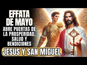 🟠 EFFATÁ DE MAYO | FUERTE ORACIÓN A JESÚS Y SAN MIGUEL PARA PROSPERIDAD, SALUD Y BENDICIONES