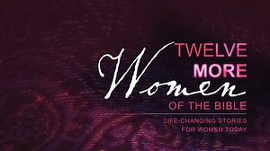 Twelve More Women of the Bible Video Bible Study