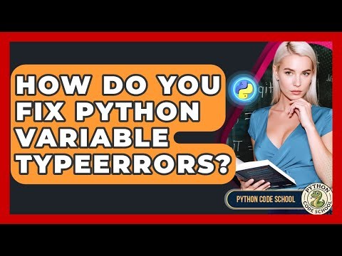 How Do You Fix Python Variable TypeErrors? - Python Code School