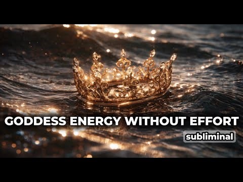 GODDESS ENERGY WITHOUT EFFORT | powerful subliminal
