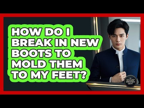 How Do I Break In New Boots To Mold Them To My Feet? - The Sharp Dressed Gent