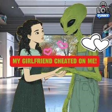 My Girlfriend Cheated… WITH AN ALIEN?! 👽💔