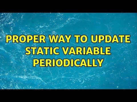 Proper way to update static variable periodically (2 Solutions!!)