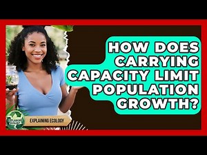 How Does Carrying Capacity Limit Population Growth? - Explaining Ecology