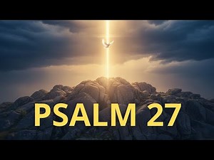 Psalm 27 – A Powerful Prayer for Protection and Faith!!