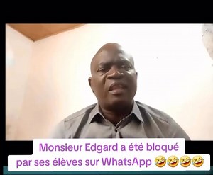 Siouplait les élèves de la classe de Seconde, prière de débloquer Monsieur Edgard de votre groupe WhatsApp, il ne va plus recommencer 😅😅😅 PS : 😅😅😅 | KongossBar VIP Authentique
